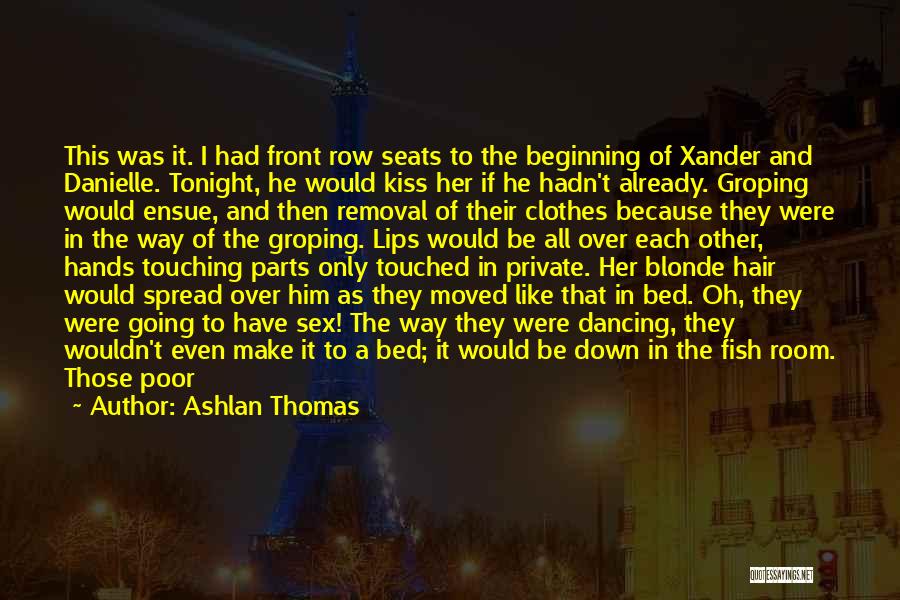 Ashlan Thomas Quotes: This Was It. I Had Front Row Seats To The Beginning Of Xander And Danielle. Tonight, He Would Kiss Her