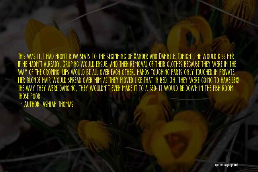 Ashlan Thomas Quotes: This Was It. I Had Front Row Seats To The Beginning Of Xander And Danielle. Tonight, He Would Kiss Her