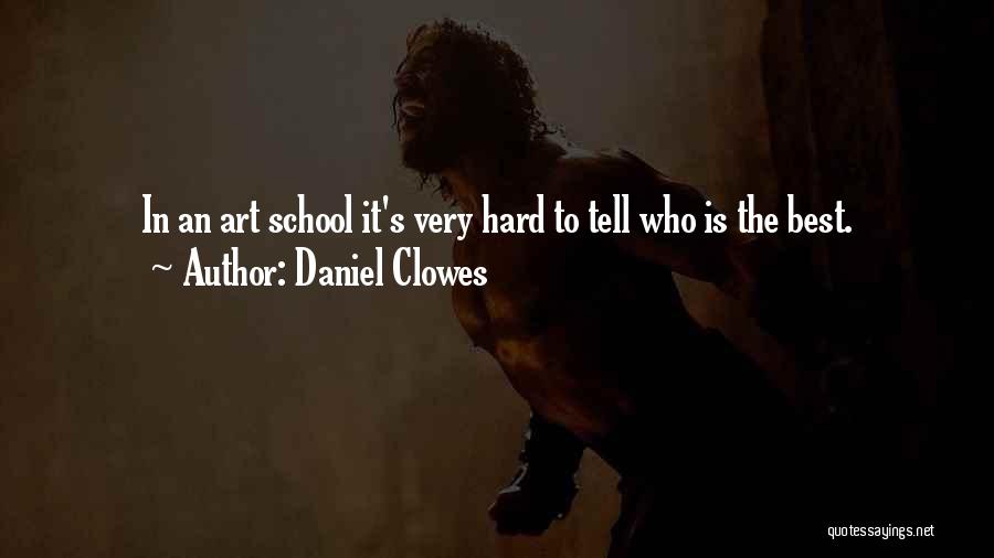 Daniel Clowes Quotes: In An Art School It's Very Hard To Tell Who Is The Best.