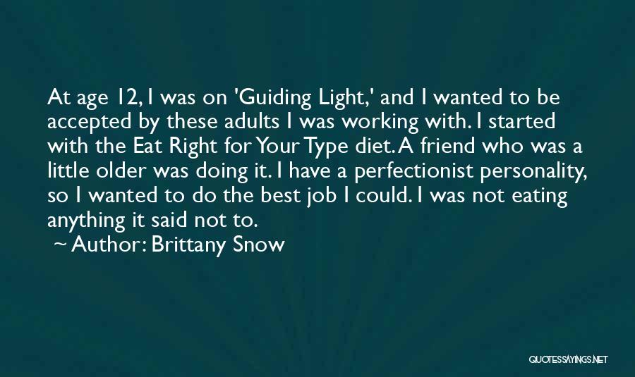 Brittany Snow Quotes: At Age 12, I Was On 'guiding Light,' And I Wanted To Be Accepted By These Adults I Was Working