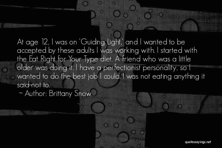 Brittany Snow Quotes: At Age 12, I Was On 'guiding Light,' And I Wanted To Be Accepted By These Adults I Was Working