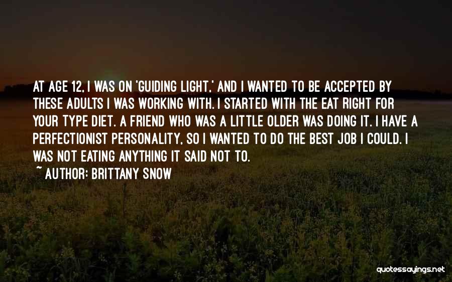 Brittany Snow Quotes: At Age 12, I Was On 'guiding Light,' And I Wanted To Be Accepted By These Adults I Was Working