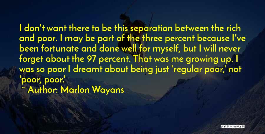 Marlon Wayans Quotes: I Don't Want There To Be This Separation Between The Rich And Poor. I May Be Part Of The Three