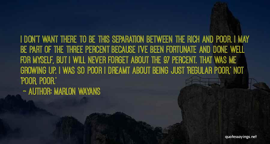 Marlon Wayans Quotes: I Don't Want There To Be This Separation Between The Rich And Poor. I May Be Part Of The Three