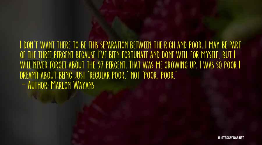 Marlon Wayans Quotes: I Don't Want There To Be This Separation Between The Rich And Poor. I May Be Part Of The Three