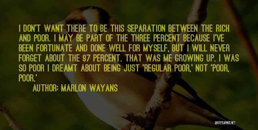 Marlon Wayans Quotes: I Don't Want There To Be This Separation Between The Rich And Poor. I May Be Part Of The Three