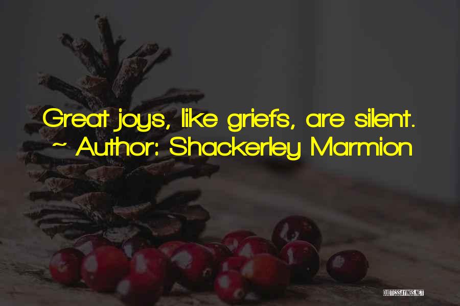 Shackerley Marmion Quotes: Great Joys, Like Griefs, Are Silent.