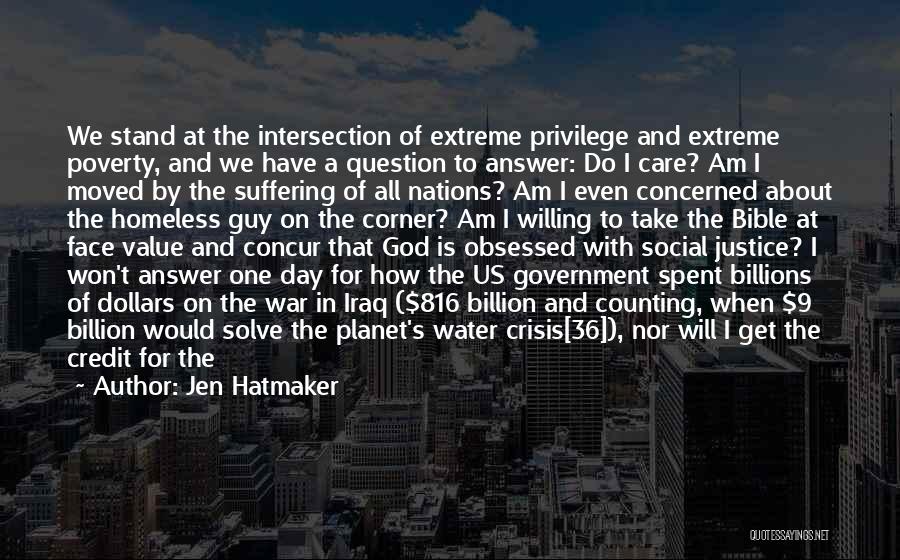 Jen Hatmaker Quotes: We Stand At The Intersection Of Extreme Privilege And Extreme Poverty, And We Have A Question To Answer: Do I