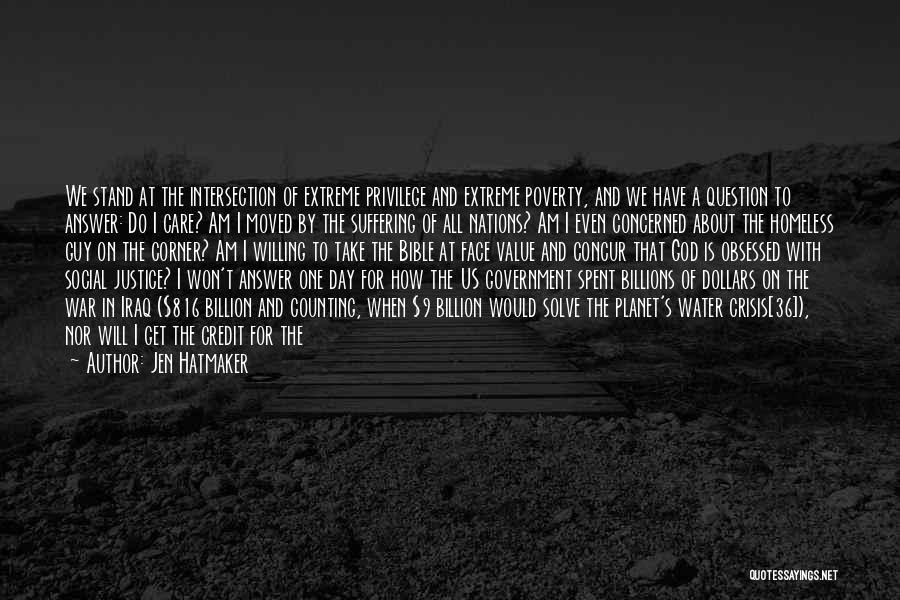 Jen Hatmaker Quotes: We Stand At The Intersection Of Extreme Privilege And Extreme Poverty, And We Have A Question To Answer: Do I