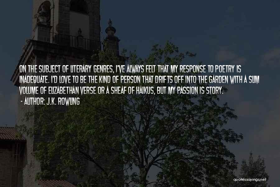 J.K. Rowling Quotes: On The Subject Of Literary Genres, I've Always Felt That My Response To Poetry Is Inadequate. I'd Love To Be