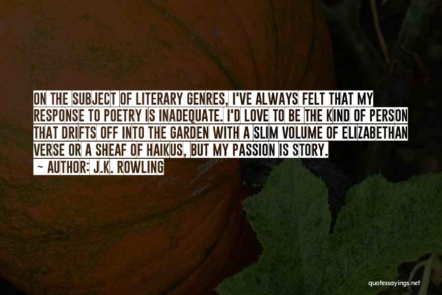 J.K. Rowling Quotes: On The Subject Of Literary Genres, I've Always Felt That My Response To Poetry Is Inadequate. I'd Love To Be