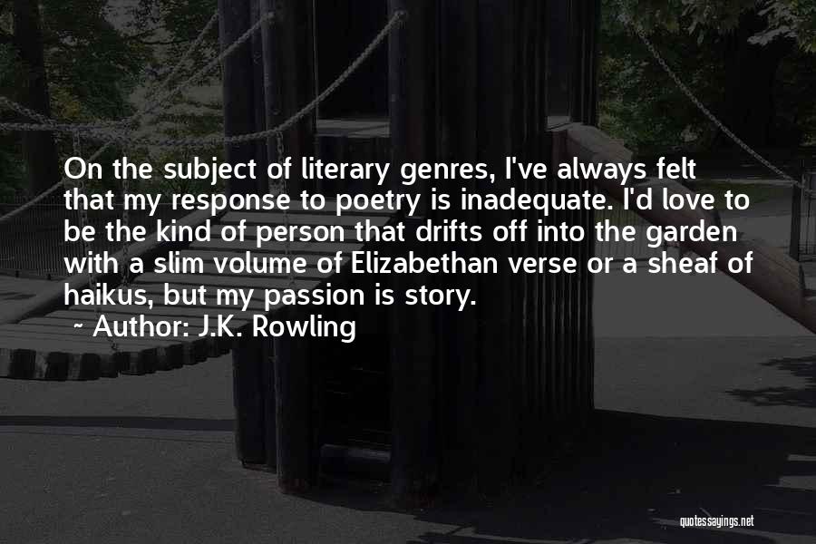 J.K. Rowling Quotes: On The Subject Of Literary Genres, I've Always Felt That My Response To Poetry Is Inadequate. I'd Love To Be