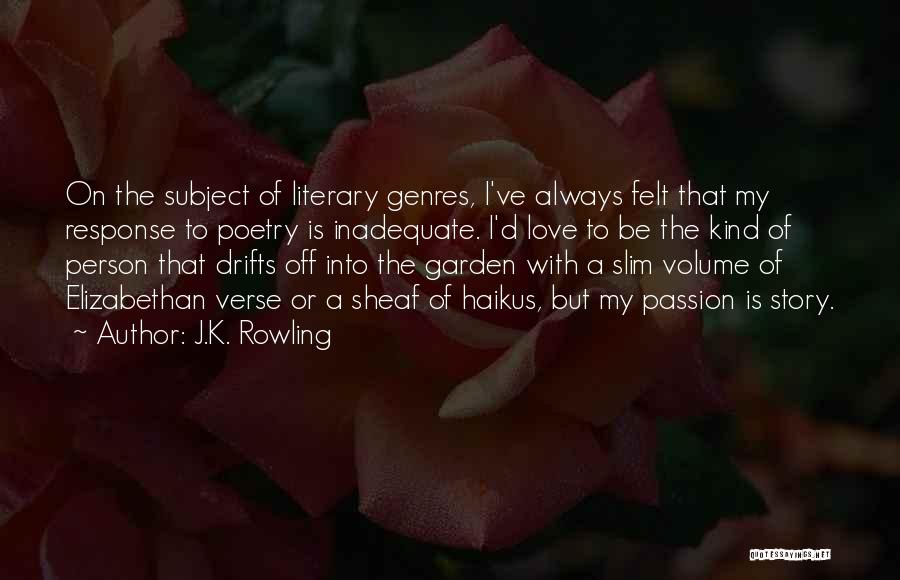 J.K. Rowling Quotes: On The Subject Of Literary Genres, I've Always Felt That My Response To Poetry Is Inadequate. I'd Love To Be