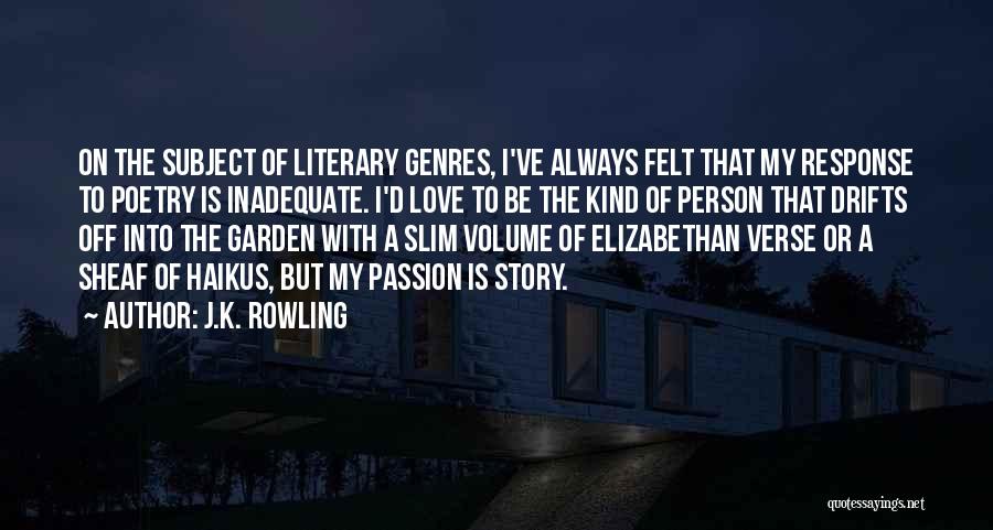 J.K. Rowling Quotes: On The Subject Of Literary Genres, I've Always Felt That My Response To Poetry Is Inadequate. I'd Love To Be