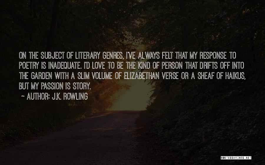 J.K. Rowling Quotes: On The Subject Of Literary Genres, I've Always Felt That My Response To Poetry Is Inadequate. I'd Love To Be