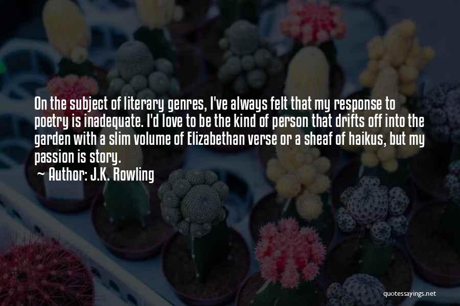 J.K. Rowling Quotes: On The Subject Of Literary Genres, I've Always Felt That My Response To Poetry Is Inadequate. I'd Love To Be