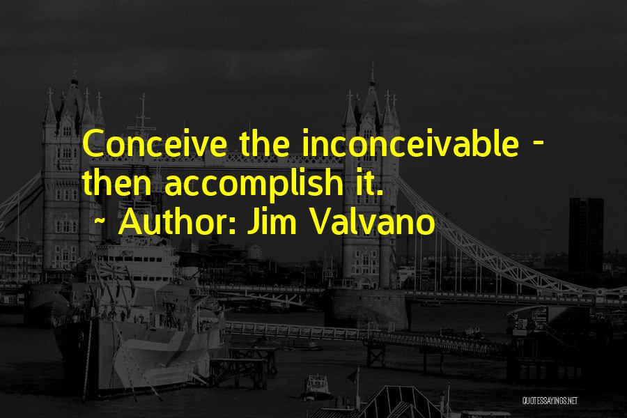 Jim Valvano Quotes: Conceive The Inconceivable - Then Accomplish It.