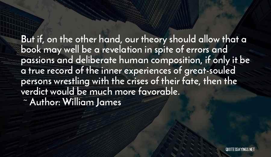 William James Quotes: But If, On The Other Hand, Our Theory Should Allow That A Book May Well Be A Revelation In Spite