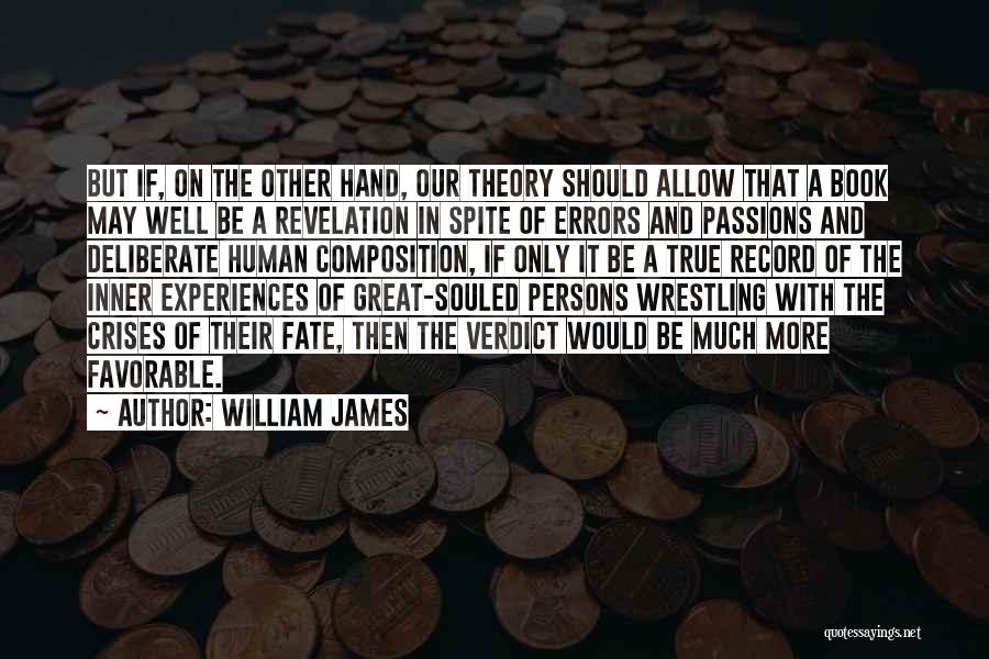 William James Quotes: But If, On The Other Hand, Our Theory Should Allow That A Book May Well Be A Revelation In Spite