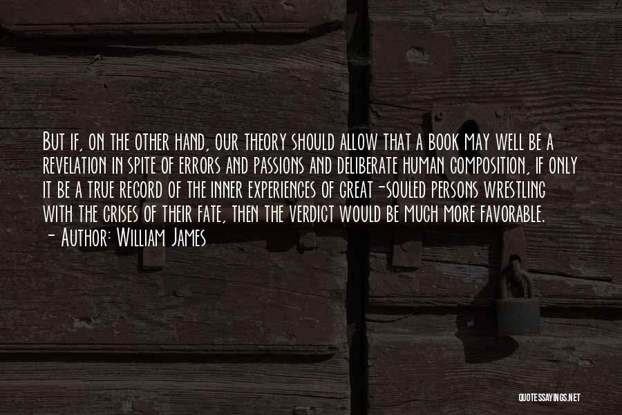 William James Quotes: But If, On The Other Hand, Our Theory Should Allow That A Book May Well Be A Revelation In Spite