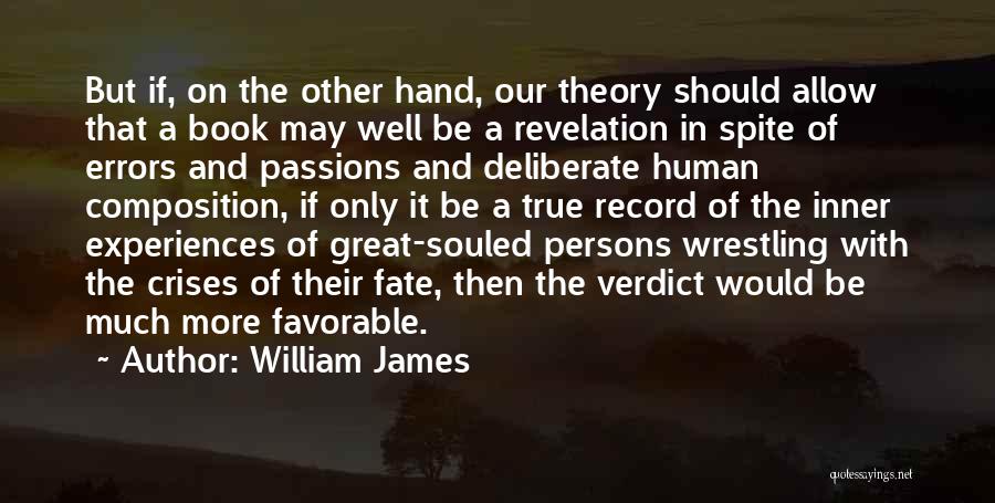 William James Quotes: But If, On The Other Hand, Our Theory Should Allow That A Book May Well Be A Revelation In Spite