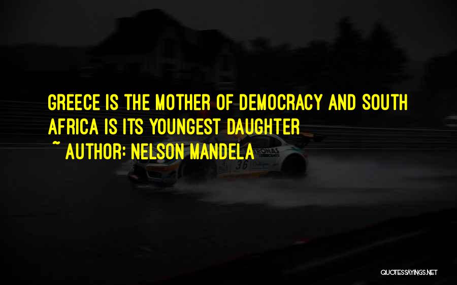 Nelson Mandela Quotes: Greece Is The Mother Of Democracy And South Africa Is Its Youngest Daughter