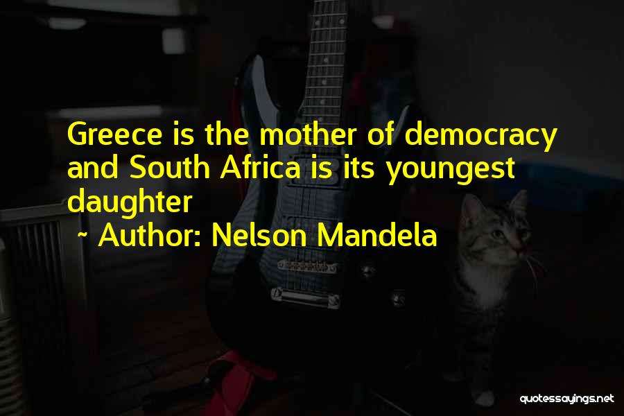 Nelson Mandela Quotes: Greece Is The Mother Of Democracy And South Africa Is Its Youngest Daughter