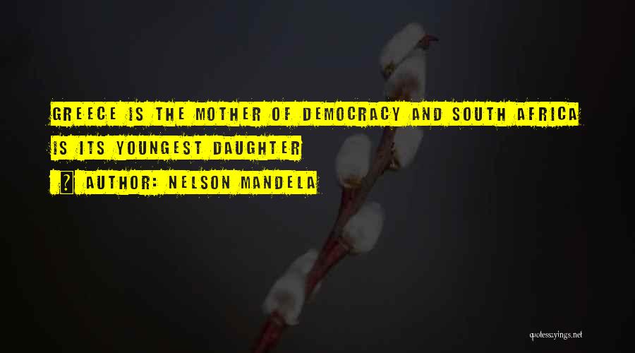 Nelson Mandela Quotes: Greece Is The Mother Of Democracy And South Africa Is Its Youngest Daughter