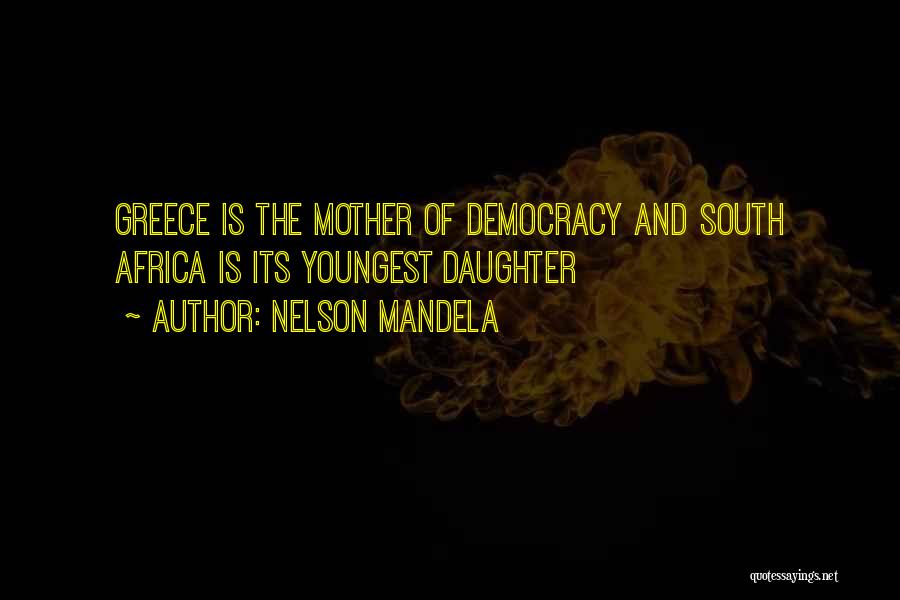 Nelson Mandela Quotes: Greece Is The Mother Of Democracy And South Africa Is Its Youngest Daughter