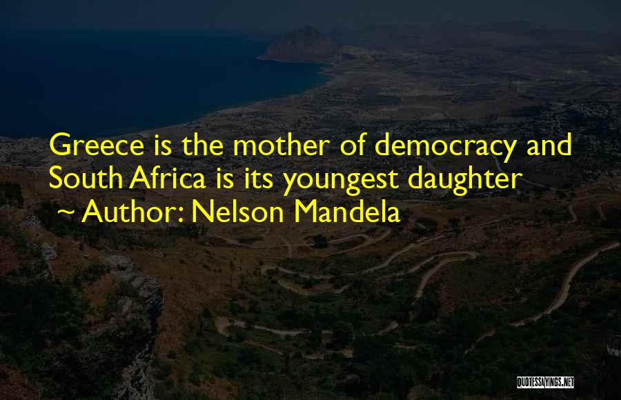 Nelson Mandela Quotes: Greece Is The Mother Of Democracy And South Africa Is Its Youngest Daughter
