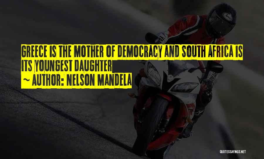 Nelson Mandela Quotes: Greece Is The Mother Of Democracy And South Africa Is Its Youngest Daughter