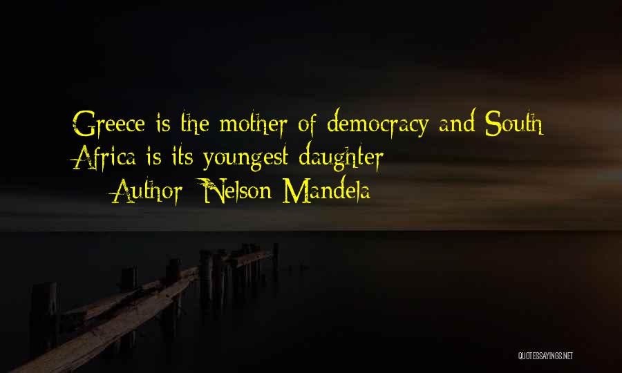 Nelson Mandela Quotes: Greece Is The Mother Of Democracy And South Africa Is Its Youngest Daughter