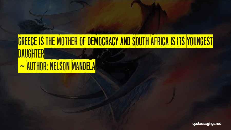 Nelson Mandela Quotes: Greece Is The Mother Of Democracy And South Africa Is Its Youngest Daughter