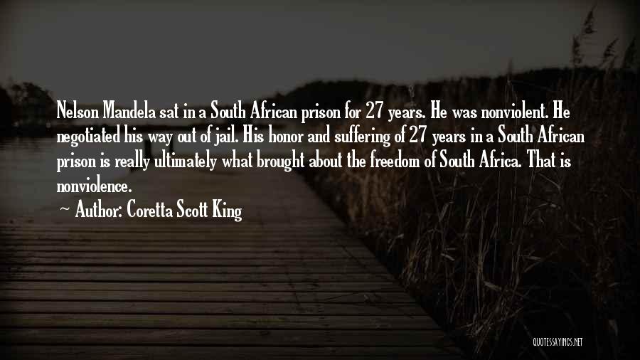 Coretta Scott King Quotes: Nelson Mandela Sat In A South African Prison For 27 Years. He Was Nonviolent. He Negotiated His Way Out Of