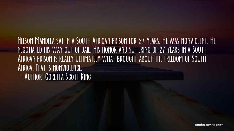 Coretta Scott King Quotes: Nelson Mandela Sat In A South African Prison For 27 Years. He Was Nonviolent. He Negotiated His Way Out Of