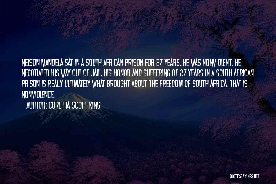 Coretta Scott King Quotes: Nelson Mandela Sat In A South African Prison For 27 Years. He Was Nonviolent. He Negotiated His Way Out Of