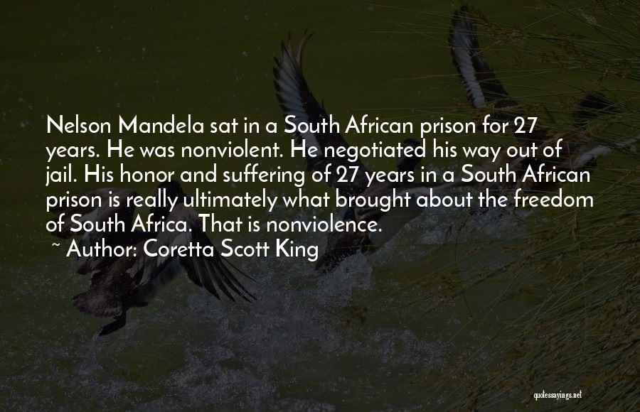 Coretta Scott King Quotes: Nelson Mandela Sat In A South African Prison For 27 Years. He Was Nonviolent. He Negotiated His Way Out Of