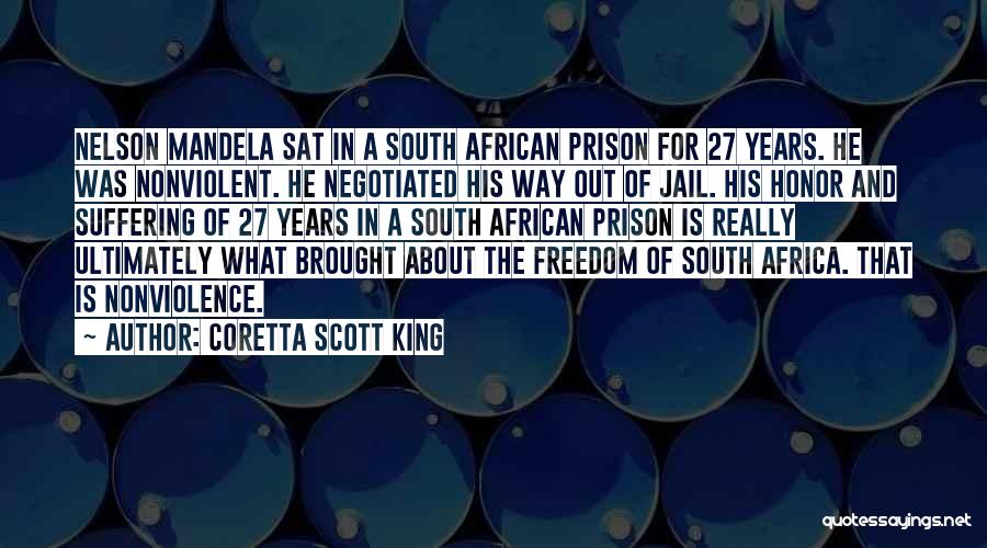 Coretta Scott King Quotes: Nelson Mandela Sat In A South African Prison For 27 Years. He Was Nonviolent. He Negotiated His Way Out Of