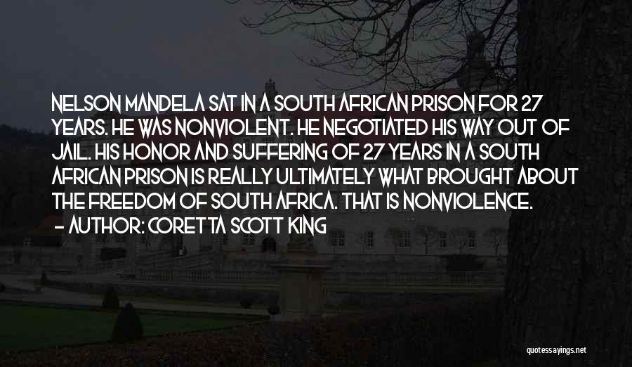 Coretta Scott King Quotes: Nelson Mandela Sat In A South African Prison For 27 Years. He Was Nonviolent. He Negotiated His Way Out Of