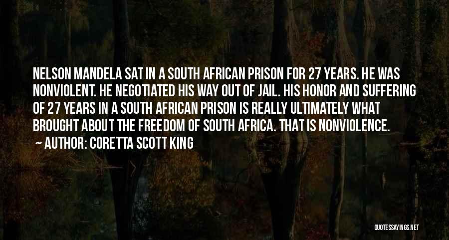 Coretta Scott King Quotes: Nelson Mandela Sat In A South African Prison For 27 Years. He Was Nonviolent. He Negotiated His Way Out Of