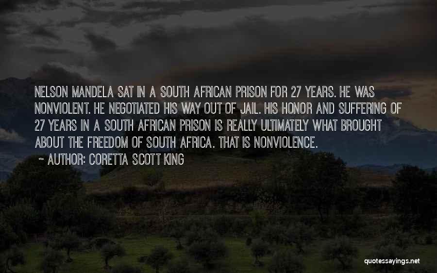 Coretta Scott King Quotes: Nelson Mandela Sat In A South African Prison For 27 Years. He Was Nonviolent. He Negotiated His Way Out Of