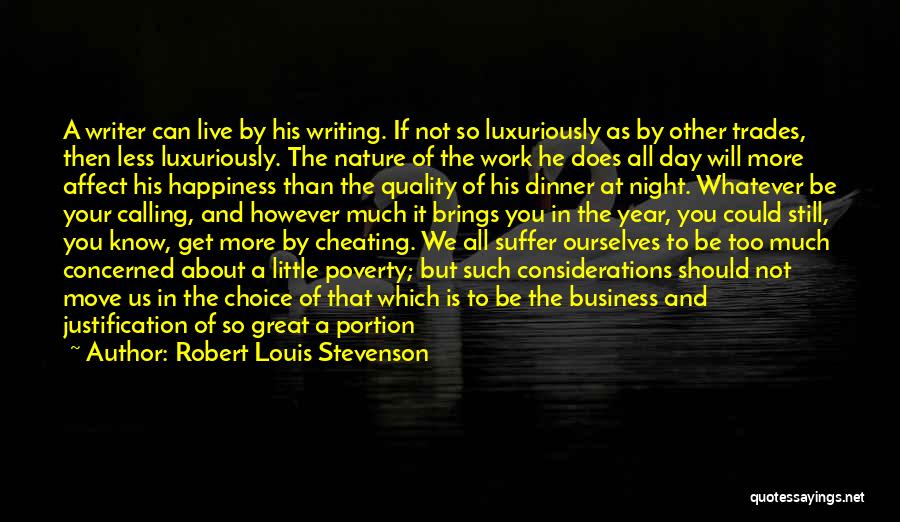 Robert Louis Stevenson Quotes: A Writer Can Live By His Writing. If Not So Luxuriously As By Other Trades, Then Less Luxuriously. The Nature