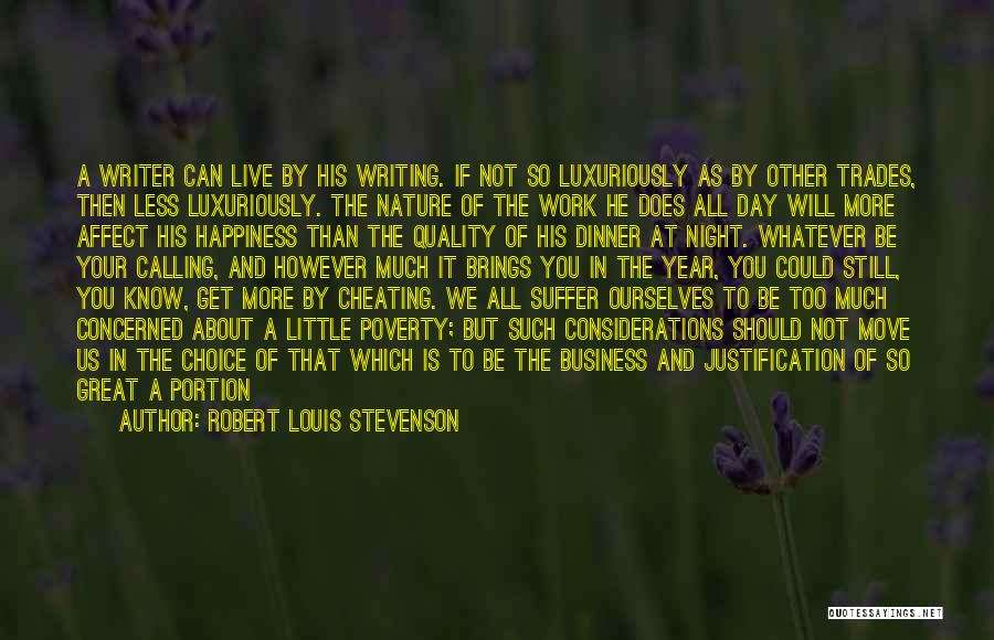 Robert Louis Stevenson Quotes: A Writer Can Live By His Writing. If Not So Luxuriously As By Other Trades, Then Less Luxuriously. The Nature