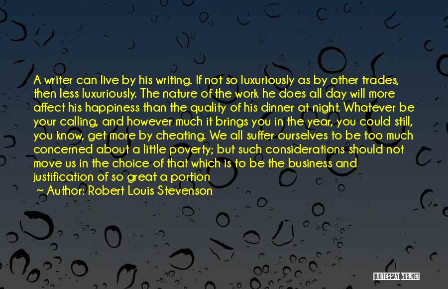 Robert Louis Stevenson Quotes: A Writer Can Live By His Writing. If Not So Luxuriously As By Other Trades, Then Less Luxuriously. The Nature