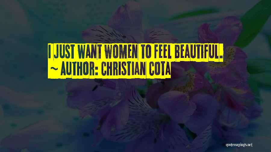 Christian Cota Quotes: I Just Want Women To Feel Beautiful.