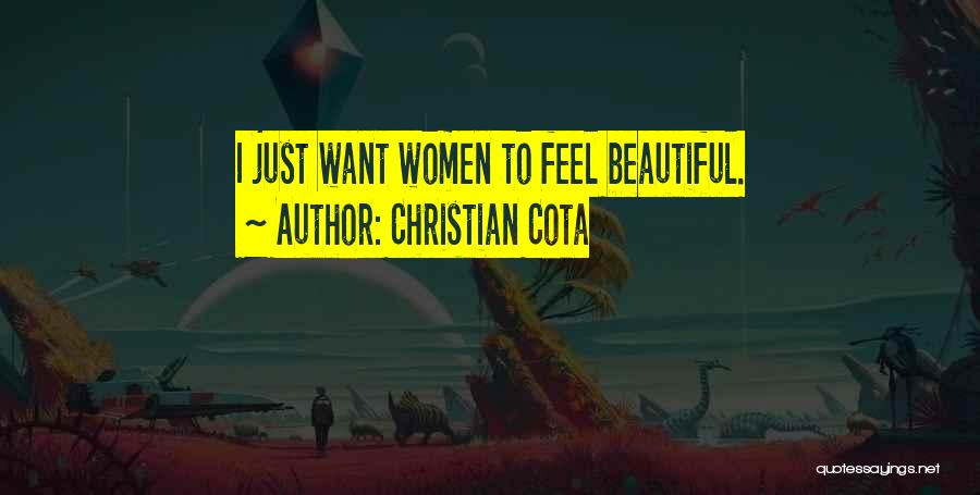 Christian Cota Quotes: I Just Want Women To Feel Beautiful.