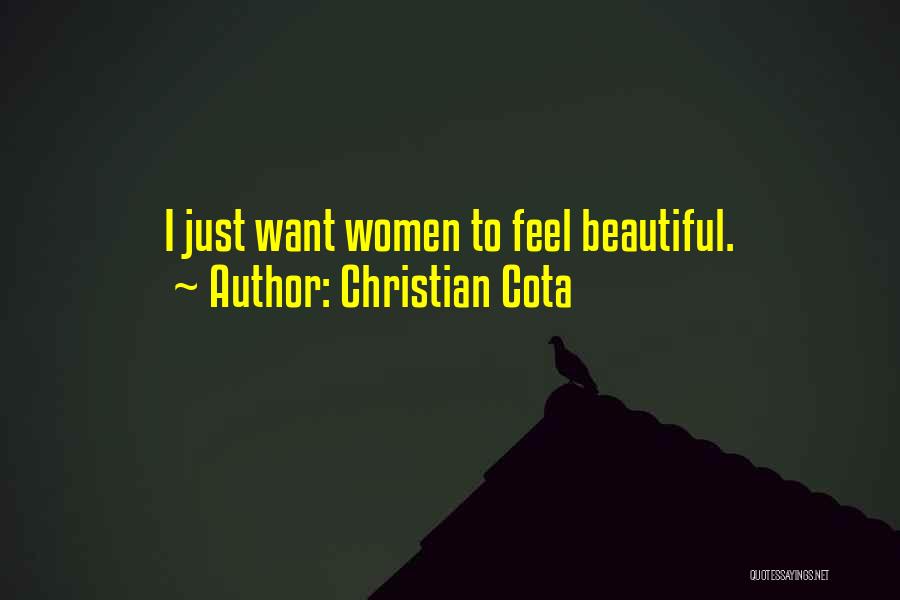 Christian Cota Quotes: I Just Want Women To Feel Beautiful.