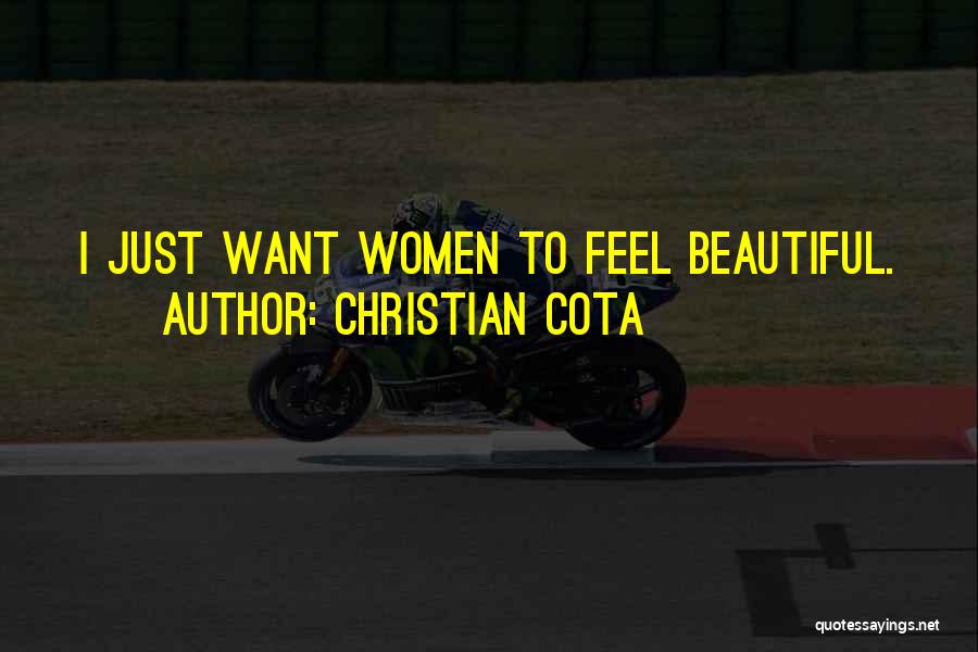 Christian Cota Quotes: I Just Want Women To Feel Beautiful.