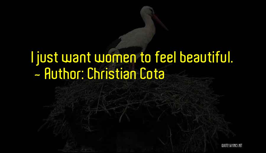 Christian Cota Quotes: I Just Want Women To Feel Beautiful.