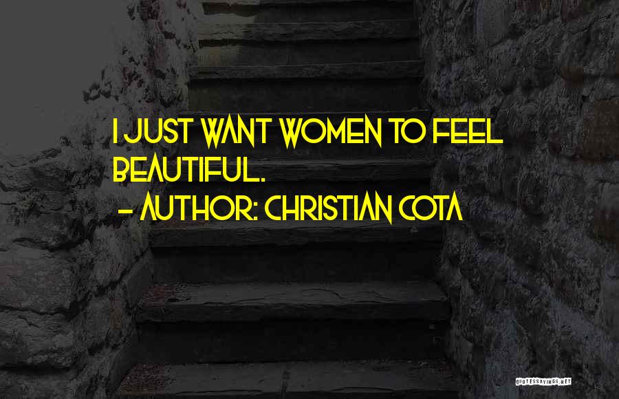 Christian Cota Quotes: I Just Want Women To Feel Beautiful.